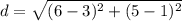 d= \sqrt{(6-3)^2+(5-1)^2}