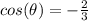 cos(\theta)=-\frac{2}{3}