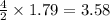\frac{4}{2}\times 1.79=3.58