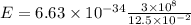 E = 6.63 \times 10^{-34} \frac{3 \times 10^8}{12.5 \times 10^{-2}}
