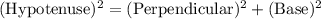 \rm (Hypotenuse)^2 = (Perpendicular)^2+(Base)^2