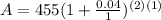 A=455(1+ \frac{0.04}{1})^{(2)(1)}