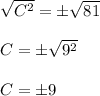 \sqrt{C^2}=\pm\sqrt{81}\\\\C=\pm\sqrt{9^2}\\\\C=\pm9