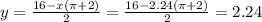 y=\frac{16-x(\pi +2)}{2}=\frac{16-2.24(\pi +2)}{2}=2.24