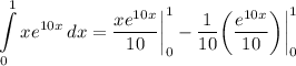 \displaystyle \int\limits^1_0 {xe^{10x}} \, dx = \frac{xe^{10x}}{10} \bigg| \limits^1_0 - \frac{1}{10} \bigg( \frac{e^{10x}}{10} \bigg) \bigg| \limits^1_0