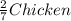 \frac{2}{7} Chicken