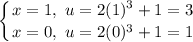 \displaystyle \left \{ {{x = 1 ,\ u = 2(1)^3 + 1 = 3} \atop {x = 0 ,\ u = 2(0)^3 + 1 = 1}} \right.