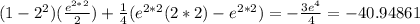(1-2^2)(\frac{e^{2*2}}{2})+\frac{1}{4}(e^{2*2}(2*2)-e^{2*2})=-\frac{3e^4}{4}=-40.94861