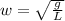 w=\sqrt{\frac{g}{L} }