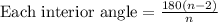 \text{Each interior angle}=\frac{180(n-2)}{n}