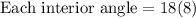 \text{Each interior angle}=18(8)