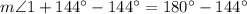 m\angle 1+144^{\circ}-144^{\circ}=180^{\circ}-144^{\circ}