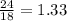 \frac{24}{18}=1.33