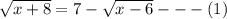 \sqrt{x+8} =7-\sqrt{x-6}---(1)