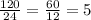 \frac{120}{24} = \frac{60}{12} = 5