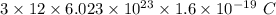 3\times 12\times 6.023\times 10^{23}\times 1.6\times 10^{-19}\ C