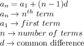 a_n=a_1+(n-1)d\\a_n\to n^{th}\ term\\a_1\to first\ term\\n\to number\ of\ terms\\d\to \textrm{common difference}