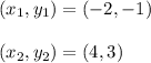 (x_1, y_1) = (-2, -1)\\\\(x_2,y_2) = (4, 3)