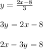y = \frac{2x-8}{3}\\\\3y = 2x - 8\\\\2x -3y = 8