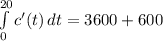 \int\limits^{20}_{0} {c'(t)} \, dt =3600+600