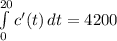 \int\limits^{20}_{0} {c'(t)} \, dt =4200