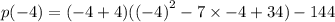 p( - 4)=( - 4+ 4)(  {( - 4)}^{2}  - 7 \times  - 4 + 34) - 144