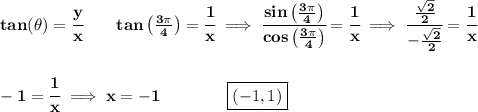 \bf tan(\theta)=\cfrac{y}{x}\qquad tan\left( \frac{3\pi }{4} \right)=\cfrac{1}{x}\implies \cfrac{sin\left( \frac{3\pi }{4} \right)}{cos\left( \frac{3\pi }{4} \right)}=\cfrac{1}{x}\implies \cfrac{\frac{\sqrt{2}}{2}}{-\frac{\sqrt{2}}{2}}=\cfrac{1}{x}&#10;\\\\\\&#10;-1=\cfrac{1}{x}\implies x=-1\qquad \qquad \boxed{(-1,1)}