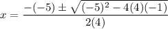 x=\dfrac{-(-5)\pm \sqrt{(-5)^2-4(4)(-1)}}{2(4)}