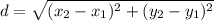 \\ d = \sqrt{(x_{2}-x_{1})^2 + (y_{2}-y_{1})^2}