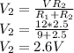 V_{2}=\frac{VR_{2} }{R_{1}+R_{2}} \\V_{2}=\frac{12*2.5}{9+2.5} \\V_{2}=2.6V