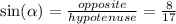 \sin( \alpha )  =  \frac{opposite}{hypotenuse}  =  \frac{8}{17}