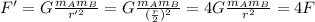 F'=G\frac{m_A m_B}{r'^2}=G \frac{m_A m_B}{(\frac{r}{2})^2}=4 G \frac{m_A m_B}{r^2}=4 F