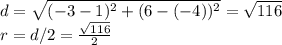 d=\sqrt{(-3-1)^2+(6-(-4))^2}=\sqrt{116}\\r=d/2=\frac{\sqrt{116}}{2}