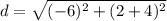 d=\sqrt{(-6)^{2}+(2+4)^{2}}