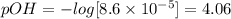 pOH=-log[8.6\times 10^{-5}]=4.06