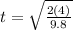 t = \sqrt{\frac{2(4)}{9.8}}