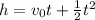h = v_0t +\frac{1}{2}t^2