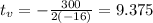 t_{v} = -\frac{300}{2(-16)} = 9.375