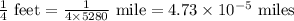 \frac{1}{4}\text{ feet}=\frac{1}{4\times 5280}\text{ mile}=4.73\times 10^{-5}\text{ miles}