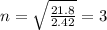 n=\sqrt{\frac{21.8}{2.42}}=3