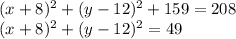 (x+8)^2+(y-12)^2+159=208 \\ (x+8)^2+(y-12)^2=49