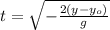 t=\sqrt{-\frac{2(y-y_{o})}{g}}