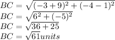BC = \sqrt{(-3+9)^2+(-4-1)^2} \\BC =\sqrt{6^2+(-5)^2}\\BC =\sqrt{36+25}\\BC =\sqrt{61}  units\\