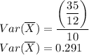 Var(\overline X)=\dfrac{\left(\dfrac{35}{12}\right)}{10}\\Var(\overline X)=0.291