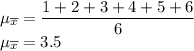 \mu_{\overline{x}}=\dfrac {1+2+3+4+5+6}{6}\\\mu_{\overline{x}}=3.5