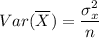 Var(\overline X)=\dfrac{ \Large{\sigma_{x}^2}}n