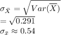 \sigma_{\bar X}=\sqrt{Var(\overline X)} \\=\sqrt{0.291}\\\sigma_{\bar{x}}\approx 0.54