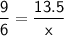 \sf\dfrac{9}{6}=\dfrac{13.5}{x}