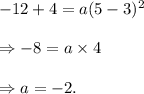 -12+4=a(5-3)^2\\\\\Rightarrow -8=a\times 4\\\\\Rightarrow a=-2.