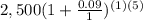 2,500(1+\frac{0.09}{1})^{(1)(5)}